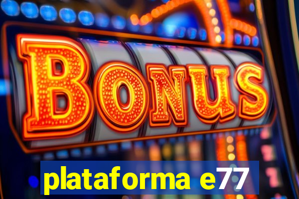 plataforma e77